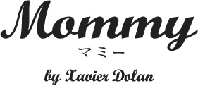 Mommy　マミー　by Xavier Dolan